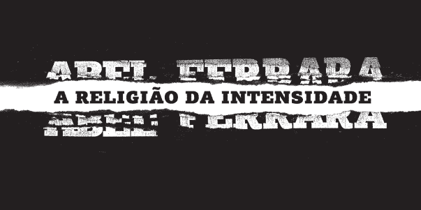 Abel Ferrara e A Religião da Intensidade